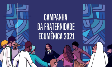 Confira o tema da V Campanha da Fraternidade Ecumênica 2021